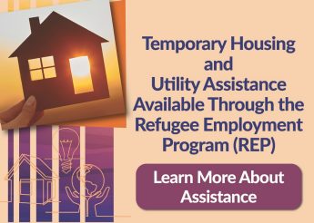 Graphic that says "Temporary Housing and Utility Assistance Available Through the Refugee Employment Program (REP). Learn More About Assistance" with an image of a woman's hand holding a wooden house against the sun. 