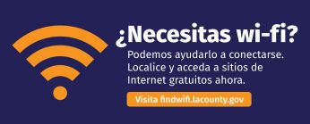 Icono de Wi-Fi y mensaje que dice:  ¿Necesitas Wi-Fi? Podemos ayudarlo a conectarse. Localise y acceda a sitios de Internet gratuitos ahora. Visita findwifi.lacounty.gov