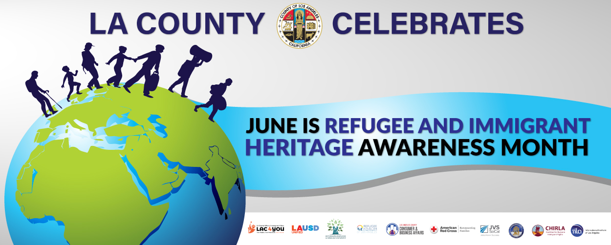 LA COUNTY CELEBRATES JUNE IS REFUGEE AND IMMIGRANT HERITAGE AWARENESS MONTH