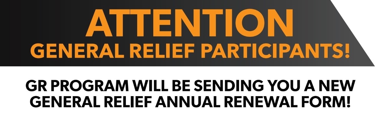 ATTENTION GENERAL RELIEF PARTICIPANTS! GR PROGRAM WILL BE SENDING YOU A NEW GENERAL RELIEF ANNUAL RENEWAL FORM!