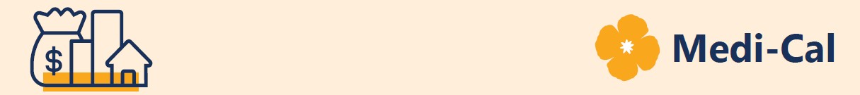 Medi-Cal Program Rules are changing.  Asset Limits Are Coming Back!  Starting January 1, 2026, Asset Information will be required to determine Medi-Cal eligibility for individuals who are: Age 65 and older, disabled, or in need of long term care.  Learn more.