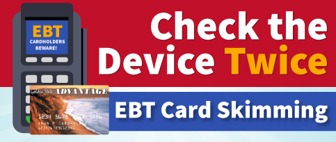 Check the device Twice. EBT Card Skimming.