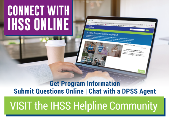 Person looking at a computer screen and text that reads, Connect with IHSS Online. Get program information, submit questions online, chat with a DPSS agent. Visit the IHSS Helpline Community.