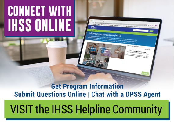 Person looking at a computer screen and text that reads, Connect with IHSS Online. Get program information, submit questions online, chat with a DPSS agent. Visit the IHSS Helpline Community.