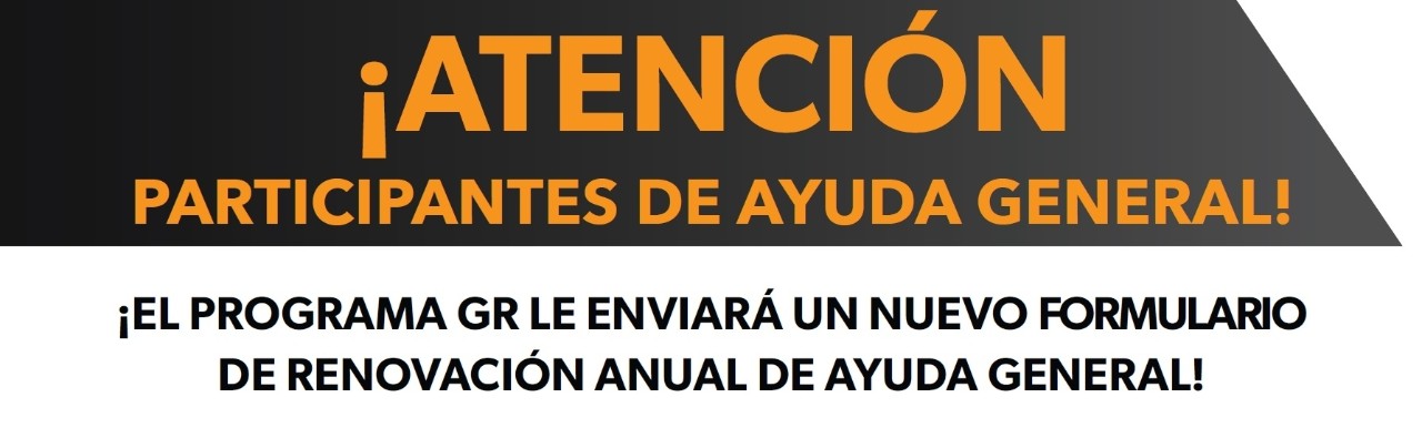 ¡Atención, participantes de la Ayuda General! El Programa GR les enviará un nuevo formulario de renovación anual de la Ayuda General!