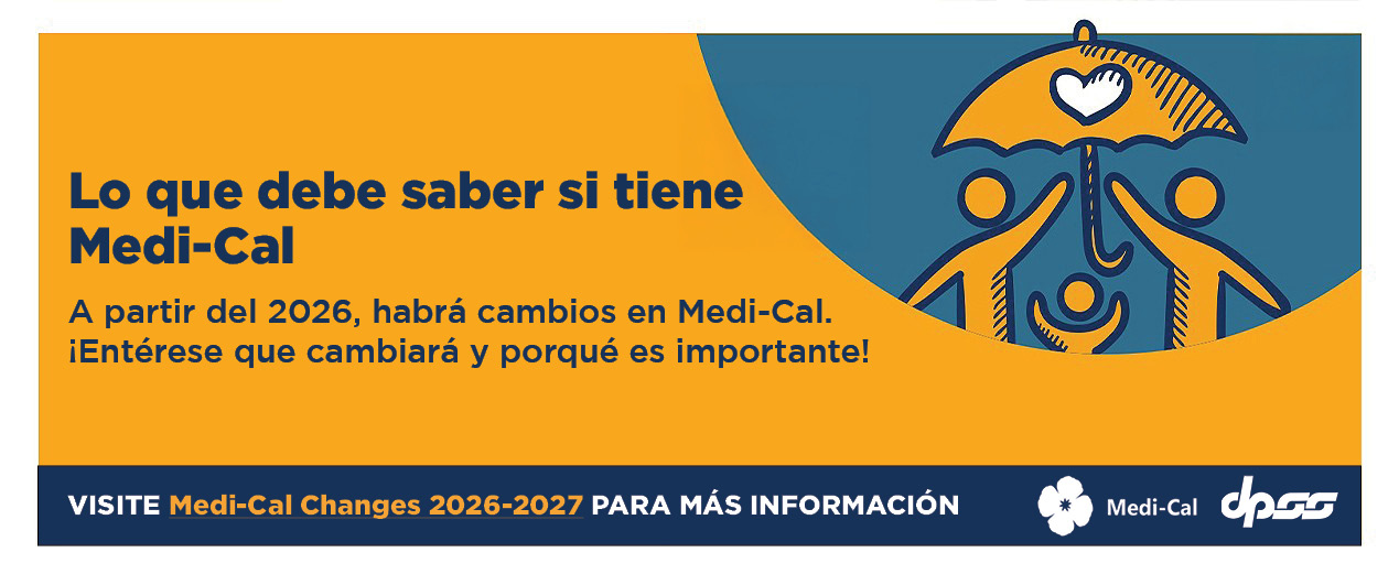 "Lo que debe saber si tiene Medi-Cal" web slider que incluye los logos de Medi-Cal y DPSS e indica que a partir del 2026, habra cambios en Medi-Cal y que visite el sitio web que esta ligado a la imagen para mas informacion